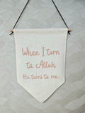 When I turn to Allah, he turns to me - wall hanging